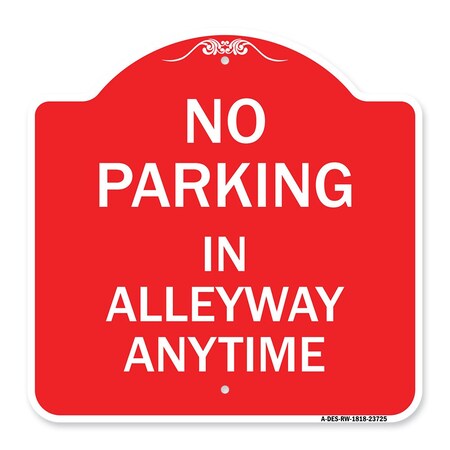 Signmission Designer Series No Parking in Alleyway Anytime, Red & White Aluminum Sign, 18" x 18", RW-1818-23725 A-DES-RW-1818-23725